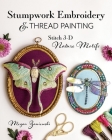 Stumpwork Embroidery & Thread Painting: Stitch 3-D Nature Motifs By Megan Zaniewski Cover Image