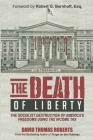 The Death of Liberty: The Socialist Destruction of America's Freedoms Using the Income Tax Cover Image