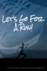 Let's Go For A Run!: A Runner's Journal and Logbook Cover Image
