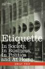 Etiquette: In Society, in Business, in Politics and at Home By Emily Post Cover Image
