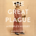 The Great Plague: A People's History By Evelyn Lord, Jennifer M. Dixon (Read by) Cover Image