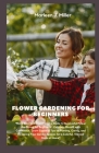 Flower gardening for beginners: Floral Bliss: A Comprehensive Guide to Successful Flower Gardening for Beginners - Cultivate Blooms with Confidence, L Cover Image