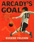 Arcady's Goal By Eugene Yelchin, Eugene Yelchin (Illustrator) Cover Image