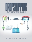 Dropshipping Forever 2022: The Beginner's Guide to Making Money Online and Building Your $ 100,000+ Cover Image