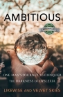 Ambitious: One Man's Journey to Conquer the Darkness of Dyslexia By Likewise, Velvet Skies Cover Image