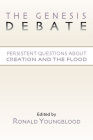 The Genesis Debate: Persistent Questions about Creation and the Flood By Ronald Youngblood (Editor) Cover Image