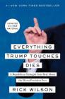 Everything Trump Touches Dies: A Republican Strategist Gets Real About the Worst President Ever By Rick Wilson Cover Image