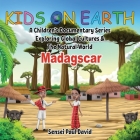 Kids On Earth: A Children's Documentary Series Exploring Global Cultures and The Natural World: Madagascar By Sensei Paul David Cover Image