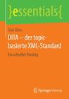 Dita - Der Topic-Basierte XML-Standard: Ein Schneller Einstieg (Essentials) By Sissi Closs Cover Image