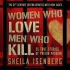Women Who Love Men Who Kill: 35 True Stories of Prison Passion, the 21st Century Edition, Updated with New Cases Cover Image
