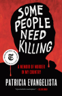 Some People Need Killing: A Memoir of Murder in My Country By Patricia Evangelista Cover Image