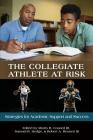 The Collegiate Athlete at Risk: Strategies for Academic Support and Success By III Council, Morris R. (Editor), Samuel R. Hodge (Editor), III Bennett, Robert A. (Editor) Cover Image