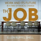 The Job: Work and Its Future in a Time of Radical Change By Ellen Ruppel Shell, Chris Sorensen (Read by) Cover Image
