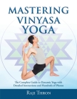 Mastering Vinyasa Yoga: The Yoga Synthesis Guide to Dynamic Sequencing with Hundreds of Photos and Instructions By Raji Thron Cover Image