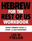 Hebrew for the Rest of Us Workbook: Using Hebrew Tools to Study the Old Testament Cover Image