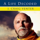 A Life Decoded Lib/E: My Genome---My Life By J. Craig Venter, Dick Hill (Read by) Cover Image