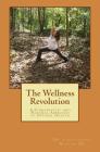 The Wellness Revolution: A Chiropractic and Natural Approach to Optimal Health By Cf Christopher C. Weaver DC Cover Image