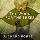 The Wood for the Trees Lib/E: One Man's Long View of Nature By Richard Fortey, Michael Page (Read by) Cover Image