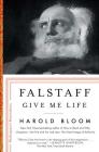 Falstaff: Give Me Life (Shakespeare's Personalities #1) By Harold Bloom Cover Image