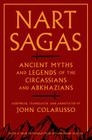 Nart Sagas: Ancient Myths and Legends of the Circassians and Abkhazians By John Colarusso (Editor), John Colarusso (Translator), John Colarusso (Notes by) Cover Image