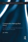Comparative Metropolitan Policy: Governing Beyond Local Boundaries in the Imagined Metropolis (Routledge Research in Comparative Politics) Cover Image