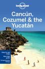 Lonely Planet Cancun, Cozumel & the Yucatan By Lonely Planet, John Hecht, Sandra Bao Cover Image