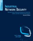Industrial Network Security: Securing Critical Infrastructure Networks for Smart Grid, Scada, and Other Industrial Control Systems Cover Image