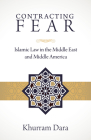 Contracting Fear: Islamic Law in the Middle East and Middle America By Khurram Dara Cover Image