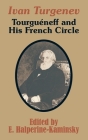 Ivan Turgenev: Tourgueneff and His French Circle By E. Halperine-Kaminsky (Editor) Cover Image