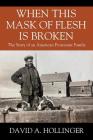 When this Mask of Flesh is Broken: The Story of an American Protestant Family Cover Image