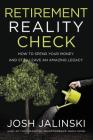 Retirement Reality Check: How to Spend Your Money and Still Leave an Amazing Legacy By Josh Jalinski Cover Image