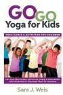 Go Go Yoga for Kids: Yoga Games & Activities for Children: 150+ Fun Yoga Games, Activities, Poses, & Challenges for Successfully Teaching Y Cover Image