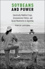 Soybeans and Power: Genetically Modified Crops, Environmental Politics, and Social Movements in Argentina (Global and Comparative Ethnography) Cover Image