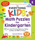 The Everything Kids' Math Puzzles for Kindergarten: Learn about Counting, Measuring, Adding, and More with 100 Fun Puzzles! (Everything® Kids) By Hannah Whately Cover Image