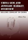 China Gem And Jewelry Market Overview: Selling Jewelry In China By Albert Pan Cover Image