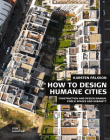 How to Design Humane Cities: Public Spaces and Urbanity (Construction and Design Manual) Cover Image