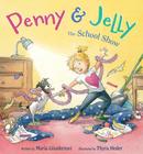 Penny & Jelly: The School Show By Maria Gianferrari, Thyra Heder (Illustrator) Cover Image
