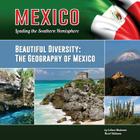 Beautiful Diversity: The Geography of Mexico (Mexico: Leading the Southern Hemisphere #16) Cover Image