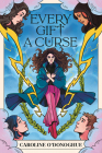 Every Gift a Curse (The Gifts) By Caroline O'Donoghue, Stefanie Caponi (Illustrator) Cover Image