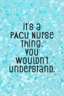 It's A PACU Nurse Thing You Wouldn't Understand: Funny Nursing Theme Notebook - Includes: Quotes From My Patients and Coloring Section - Graduation An Cover Image
