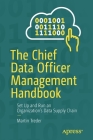 The Chief Data Officer Management Handbook: Set Up and Run an Organization's Data Supply Chain By Martin Treder Cover Image