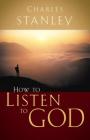 How to Listen to God By Charles F. Stanley Cover Image