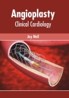 Angioplasty: Clinical Cardiology By Joy Neil (Editor) Cover Image