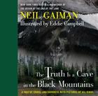The Truth Is a Cave in the Black Mountains: A Tale of Travel and Darkness with Pictures of All Kinds By Neil Gaiman, Eddie Campbell (Illustrator) Cover Image