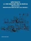 GPW Willy's 1/4 Ton Military Truck Manual TM 10-1513 Maintenance Manual May 1942 Change 1 By Brian Greul (Editor) Cover Image