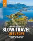 The Rough Guide to Slow Travel in Europe: 28 Inspirational Journeys by Rail, Road and Sea By Rough Guides Cover Image