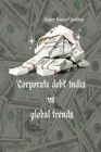 Corporate debt India vs Global trends By Rajeev Kumar Upadhay Cover Image