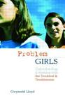 Problem Girls: Understanding and Supporting Troubled and Troublesome Girls and Young Women Cover Image