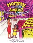 Mommy, Where is Jesus? Is He Hiding in My Room? By Delisa Danielle, Kevin Woods (Illustrator) Cover Image