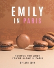 Emily In Paris: Recipes for When You're Alone in Paris Cover Image